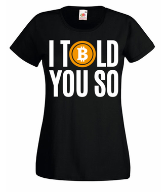Tak, mówiłeś! - Koszulka z nadrukiem - Kryptowaluty - bitcoin - Damska