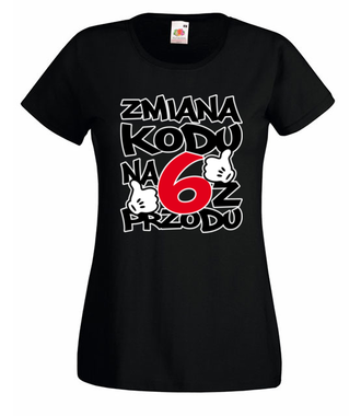 Zmiana kodu na 6 z przodu - Koszulka z nadrukiem - Urodziny - Damska