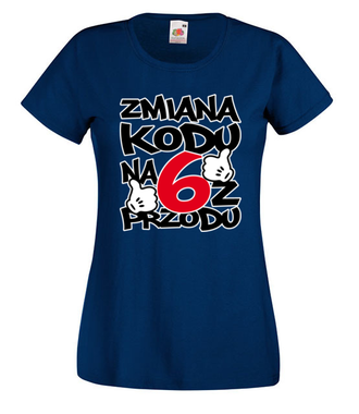 Zmiana kodu na 6 z przodu - Koszulka z nadrukiem - Urodziny - Damska