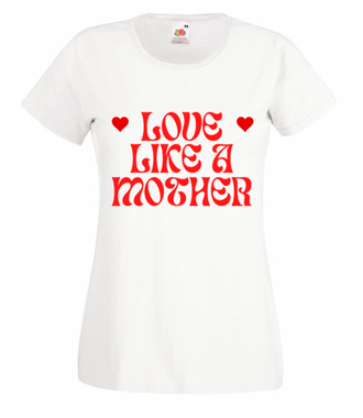 Love like a Mother - Koszulka z nadrukiem - Dla mamy - Damska