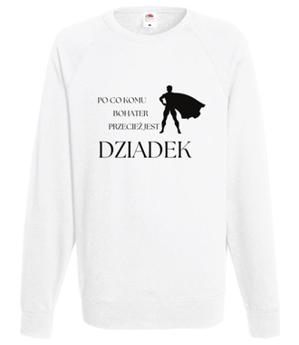 PO CO KOMU, JAK JEST DZIADEK - Bluza z nadrukiem - Dla Dziadka - Męska
