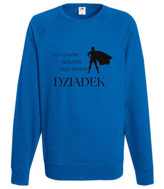 PO CO KOMU, JAK JEST DZIADEK - Bluza z nadrukiem - Dla Dziadka - Męska