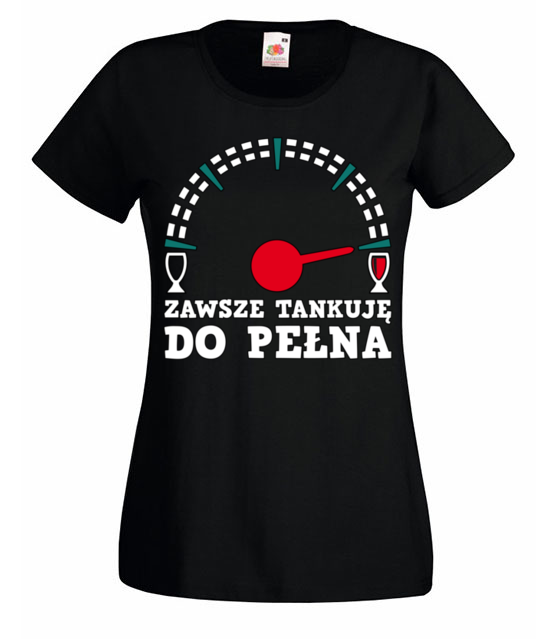 Jak tankowac to tylko do pelna koszulka z nadrukiem smieszne kobieta jipi pl 208 59