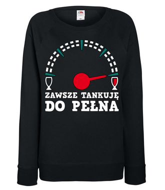 Jak tankować to tylko do pełna! - Bluza z nadrukiem - Śmieszne - Damska