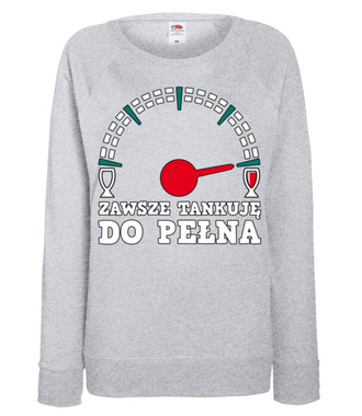 Jak tankować to tylko do pełna! - Bluza z nadrukiem - Śmieszne - Damska