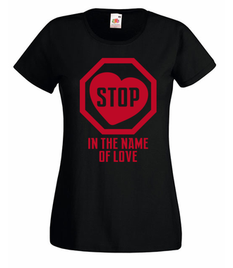 Zatrzymaj się w imię miłości! - Koszulka z nadrukiem - na Walentynki - Damska