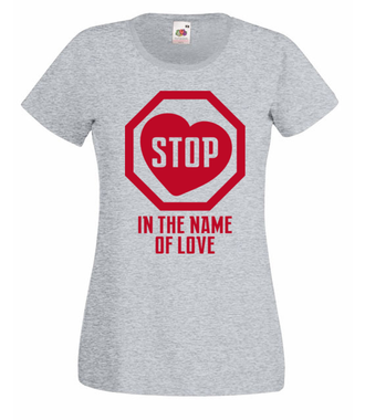 Zatrzymaj się w imię miłości! - Koszulka z nadrukiem - na Walentynki - Damska