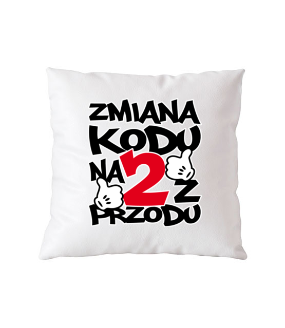 Zmiana kodu na 2 z przodu poduszka z nadrukiem urodziny gadzety jipi pl 76 164
