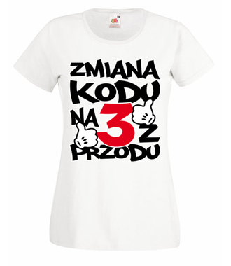 Zmiana kodu na 3 z przodu  - Koszulka z nadrukiem - Urodziny - Damska