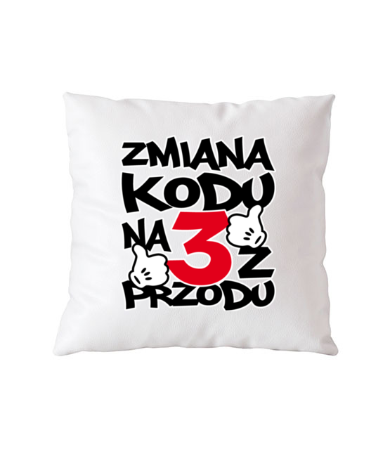 Zmiana kodu na 3 z przodu poduszka z nadrukiem urodziny gadzety jipi pl 77 164