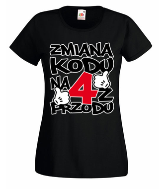 Zmiana kodu na 4 z przodu - Koszulka z nadrukiem - Urodziny - Damska