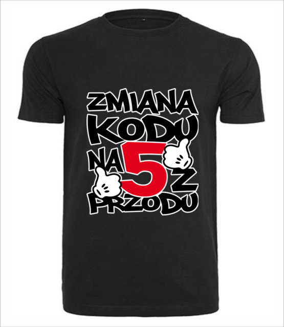 Zmiana kodu na 5 z przodu koszulka z nadrukiem urodziny mezczyzna jipi pl 79 1