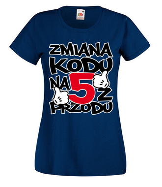 Zmiana kodu na 5 z przodu  - Koszulka z nadrukiem - Urodziny - Damska