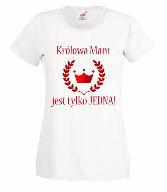 Krolowa moze byc tylko jedna koszulka z nadrukiem dla mamy kobieta jipi pl 515 58