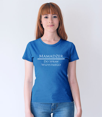 Każdy chce mieć mamadżera - Koszulka z nadrukiem - Dla mamy - Damska