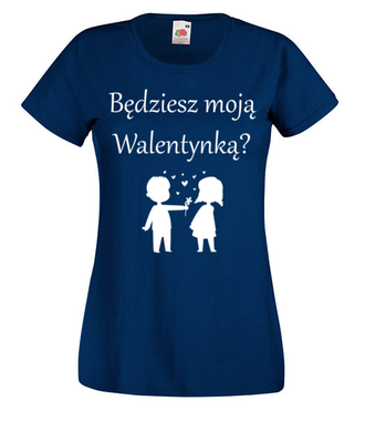 Chcę, byś była moją walentynką - Koszulka z nadrukiem - Walentynki - Damska