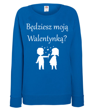 Chcę, byś była moją walentynką - Bluza z nadrukiem - Walentynki - Damska