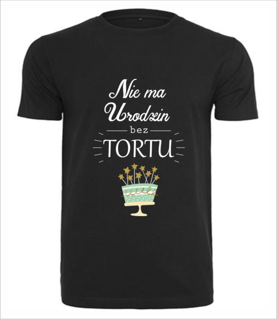 Nie ma urodzin bez tortu koszulka z nadrukiem urodziny mezczyzna jipi pl 619 1