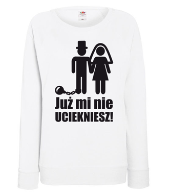 Teraz już mi nie uciekniesz - Bluza z nadrukiem - Wieczór panieński - Damska