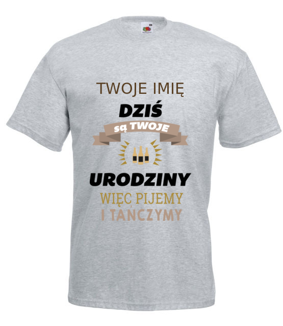 Dzis sa twoje urodziny koszulka z nadrukiem urodziny mezczyzna jipi pl 746 6