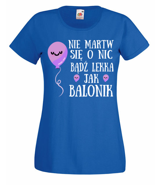 Badz lekka jak balonik koszulka z nadrukiem urodziny kobieta jipi pl 751 61