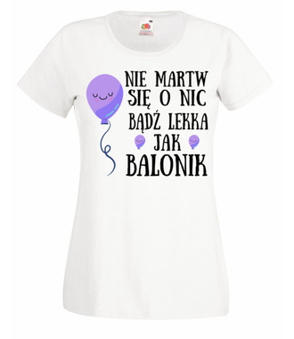 Bądź lekka jak balonik... - Koszulka z nadrukiem - Urodziny - Damska