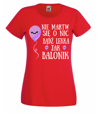 Bądź lekka jak balonik... - Koszulka z nadrukiem - Urodziny - Damska