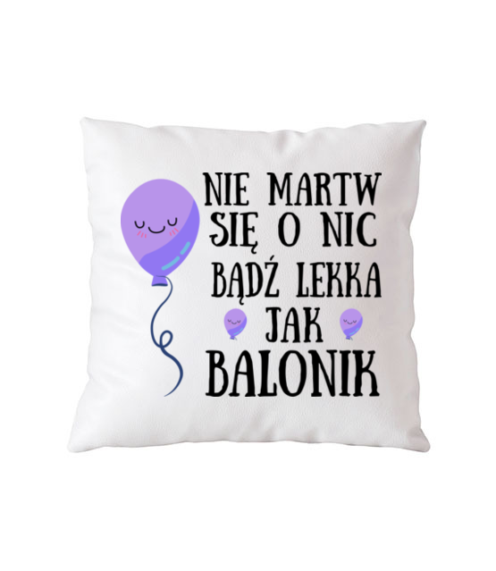 Badz lekka jak balonik poduszka z nadrukiem urodziny gadzety jipi pl 748 164