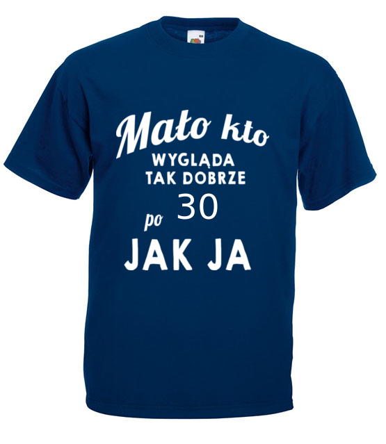 Malo kto wyglada tak dobrze jak ja koszulka z nadrukiem urodziny mezczyzna jipi pl 808 3