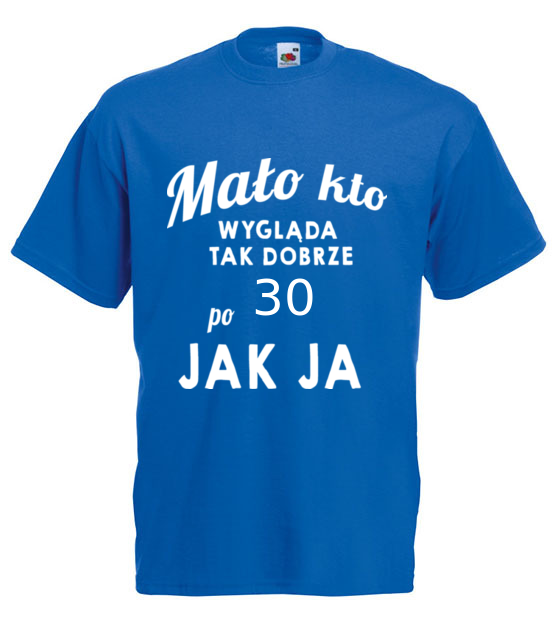 Malo kto wyglada tak dobrze jak ja koszulka z nadrukiem urodziny mezczyzna jipi pl 808 5