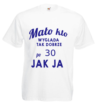 Mało kto wygląda tak dobrze jak ja! - Koszulka z nadrukiem - Urodziny - Męska