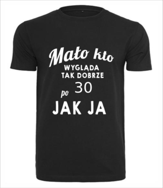 Mało kto wygląda tak dobrze jak ja! - Koszulka z nadrukiem - Urodziny - Męska