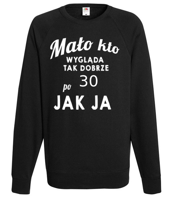Malo kto wyglada tak dobrze jak ja bluza z nadrukiem urodziny mezczyzna jipi pl 808 107