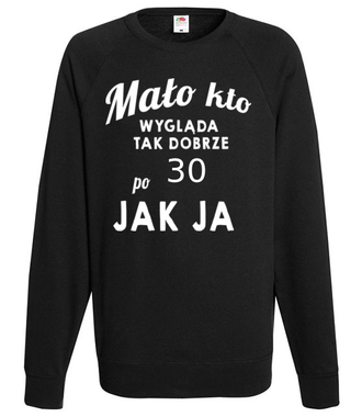 Mało kto wygląda tak dobrze jak ja! - Bluza z nadrukiem - Urodziny - Męska