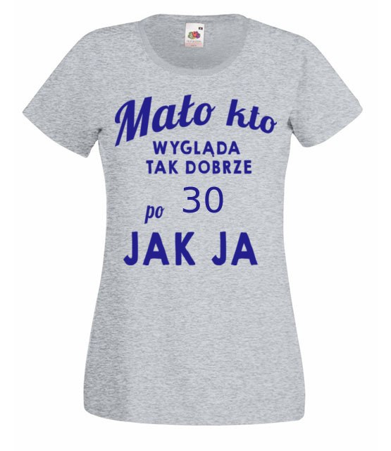 Malo kto wyglada tak dobrze jak ja koszulka z nadrukiem urodziny kobieta jipi pl 807 63