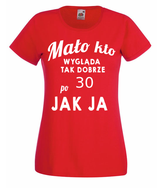 Malo kto wyglada tak dobrze jak ja koszulka z nadrukiem urodziny kobieta jipi pl 808 60