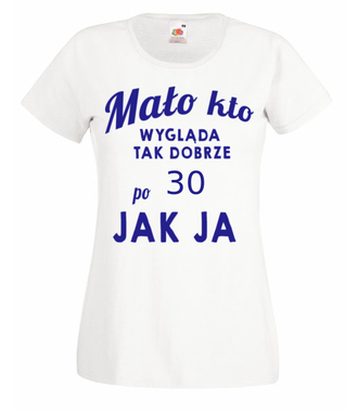 Mało kto wygląda tak dobrze jak ja! - Koszulka z nadrukiem - Urodziny - Damska