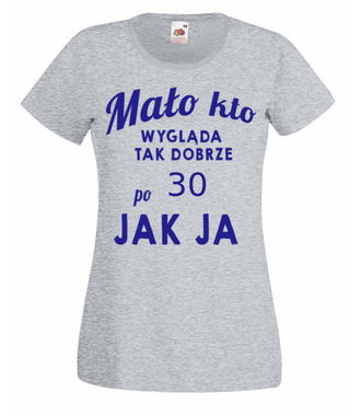Mało kto wygląda tak dobrze jak ja! - Koszulka z nadrukiem - Urodziny - Damska