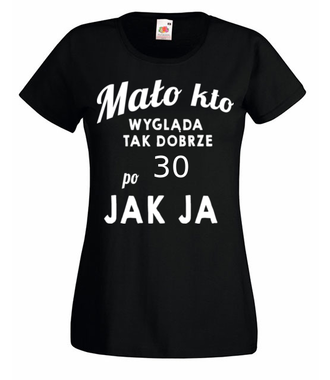 Mało kto wygląda tak dobrze jak ja! - Koszulka z nadrukiem - Urodziny - Damska
