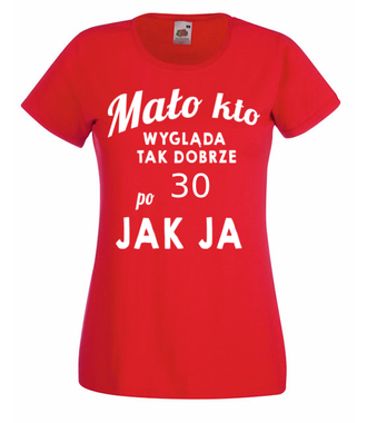 Mało kto wygląda tak dobrze jak ja! - Koszulka z nadrukiem - Urodziny - Damska