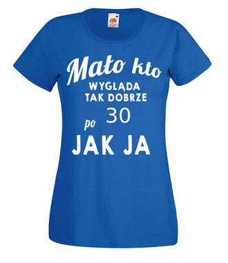 Mało kto wygląda tak dobrze jak ja! - Koszulka z nadrukiem - Urodziny - Damska