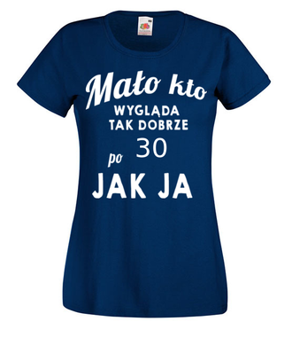 Mało kto wygląda tak dobrze jak ja! - Koszulka z nadrukiem - Urodziny - Damska