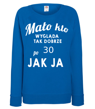 Mało kto wygląda tak dobrze jak ja! - Bluza z nadrukiem - Urodzinowe - Damska