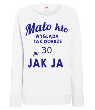 Mało kto wygląda tak dobrze jak ja! - Bluza z nadrukiem - Urodziny - Damska