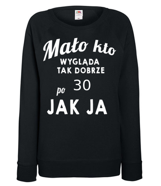Mało kto wygląda tak dobrze jak ja! - Bluza z nadrukiem - Urodziny - Damska