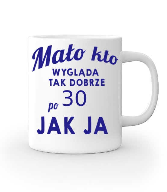 Malo kto wyglada tak dobrze jak ja kubek z nadrukiem urodziny gadzety jipi pl 807 159