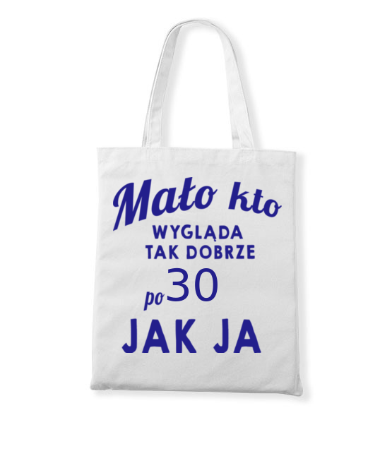 Malo kto wyglada tak dobrze jak ja torba z nadrukiem urodziny gadzety jipi pl 807 161