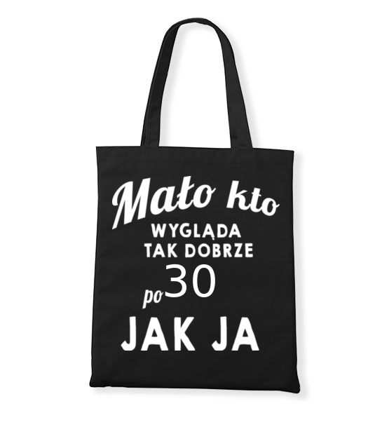 Malo kto wyglada tak dobrze jak ja torba z nadrukiem urodziny gadzety jipi pl 808 160