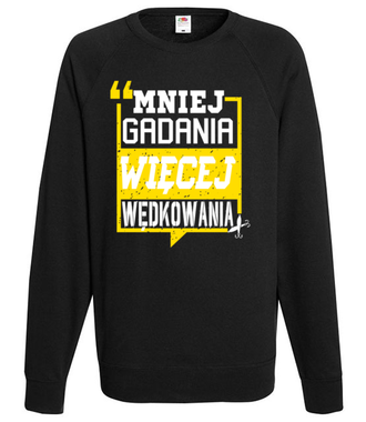 Mniej gadania, więcej ryb łapania!  - Bluza z nadrukiem - dla wędkarza - Męska