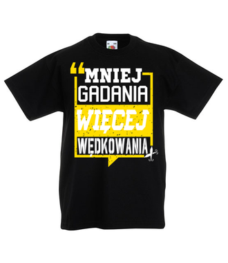 Mniej gadania, więcej ryb łapania!  - Koszulka z nadrukiem - dla wędkarza - Dziecięca